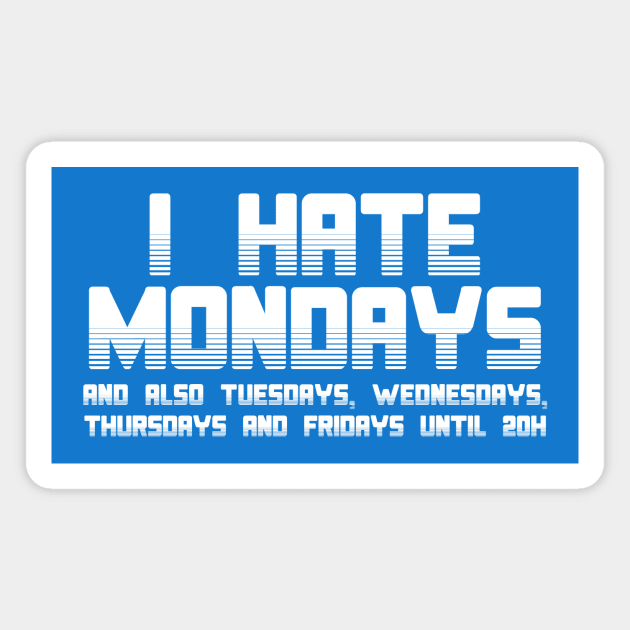 I hate mondays aaaaaand... Magnet by Friki Feliz